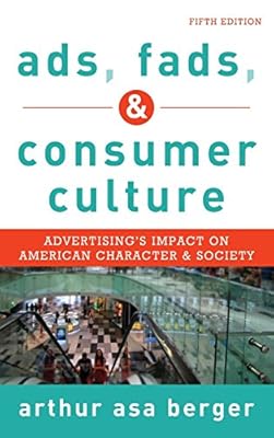 Ads, Fads, and Consumer Culture: Advertising's Impact on American Character and Society