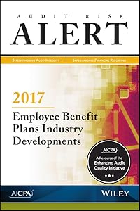 Audit Risk Alert: Employee Benefit Plans Industry Developments, 2017