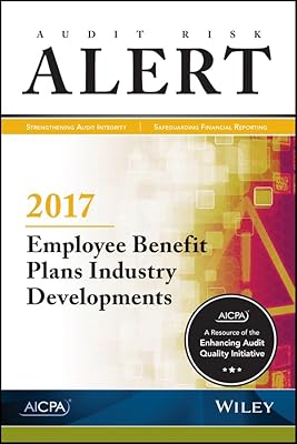 Audit Risk Alert: Employee Benefit Plans Industry Developments, 2017