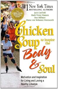 Chicken Soup to Inspire the Body &amp; Soul: Motivation and Inspiration for Living and Loving a Healthy Lifestyle