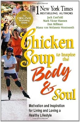 Chicken Soup to Inspire the Body &amp; Soul: Motivation and Inspiration for Living and Loving a Healthy Lifestyle