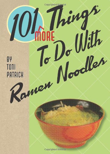 101 More Things To Do With Ramen Noodles by Toni Patrick