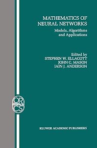 Mathematics of Neural Networks: Models, Algorithms and Applications (Operations Research/Computer Science Interfaces Series, 8) by Stephen W. Ellacott