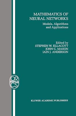 Mathematics of Neural Networks: Models, Algorithms and Applications (Operations Research/Computer Science Interfaces Series, 8)