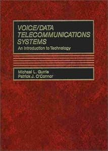 Voice/Data Telecommunications Systems: An Introduction to Technology by Michael Gurrie