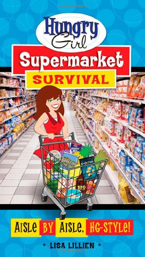 Hungry Girl Supermarket Survival: Aisle by Aisle, HG-Style! by Lisa Lillien
