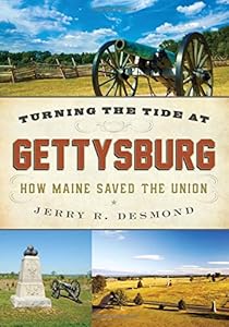 Turning the Tide at Gettysburg: How Maine Saved the Union by Jerry Desmond
