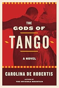 The Gods of Tango: A novel by Carolina De Robertis