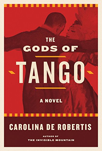 The Gods of Tango: A novel by Carolina De Robertis