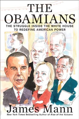 The Obamians: The Struggle Inside the White House to Redefine American Power by James Mann