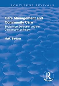 Care Management and Community Care: Social Work Discretion and the Construction of Policy