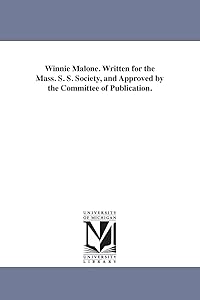 Winnie Malone. Written for the Mass. S. s. society, and approved by the Committee of publication.