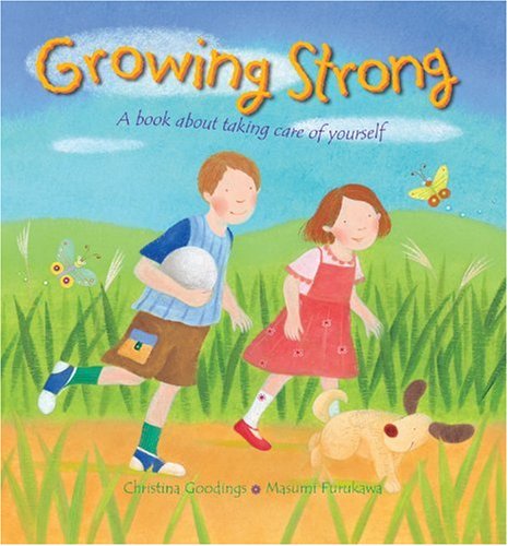 Growing Strong: A Book About Taking Care of Yourself by Christina Goodings