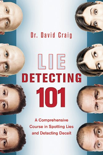 Lie Detecting 101: A Comprehensive Course in Spotting Lies and Detecting Deceit by David Craig