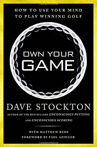 Own Your Game: How to Use Your Mind to Play Winning Golf by Dave Stockton