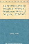 Light Three Candles: History of Woman's Missionary Union of Virginia, 1874-1973