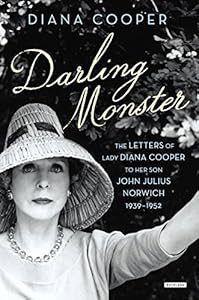 Darling Monster: The Letters of Lady Diana Cooper to Son John Julius Norwich, 1939-1952
