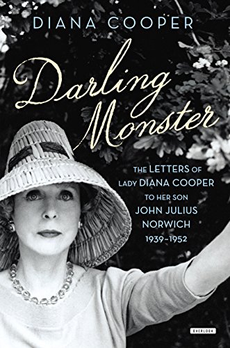 Darling Monster: The Letters of Lady Diana Cooper to Son John Julius Norwich, 1939-1952 by Diana Cooper