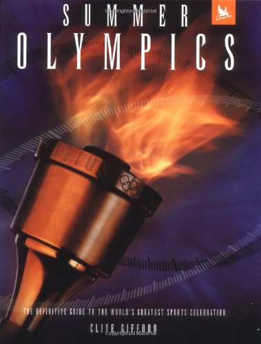 Summer Olympics: The Definitive Guide to the World's Greatest Sports Celebration by Clive Gifford