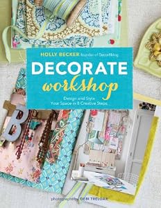Decorate Workshop: Design and Style Your Space in 8 Creative Steps by Holly Becker