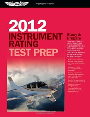 Instrument Rating Test Prep 2012: Study and Prepare for the Instrument Rating, Instrument Flight Instructor (CFII), Instrument Ground Instructor, and ... FAA Knowledge Exams (Test Prep series)
