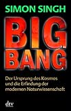 Big Bang: Der Ursprung des Kosmos und die Erfindung der modernen Naturwissenschaft - Simon Singh