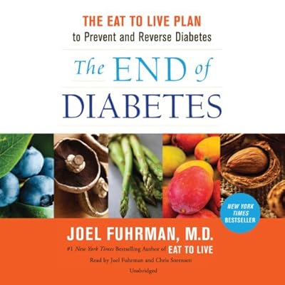 The End of Diabetes: The Eat to Live Plan to Prevent and Reverse Diabetes