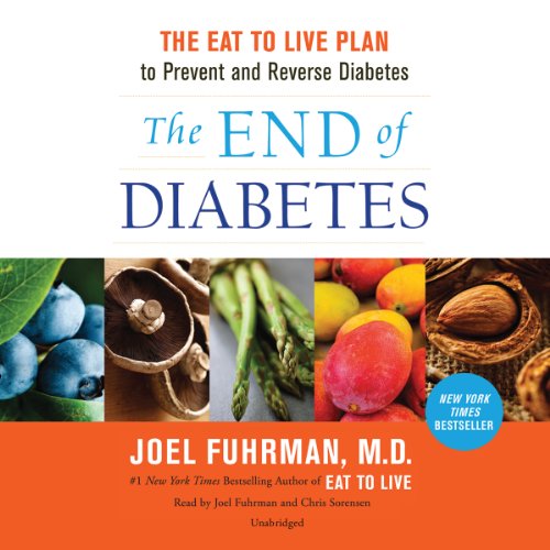 The End of Diabetes: The Eat to Live Plan to Prevent and Reverse Diabetes by Joel Fuhrman