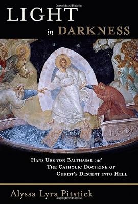Light in Darkness: Hans Urs von Balthasar and the Catholic Doctrine of Christ's Descent into Hell