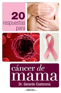 20 respuestas para el cancer de mama by Gerardo Castorena
