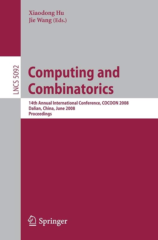 Computing and Combinatorics: 14th International Conference, COCOON 2008 Dalian, China, June 27-29, 2008, Proceedings (Lecture Notes in Computer Science, 5092) by Xiaodong Hu