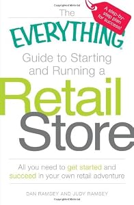 The Everything Guide to Starting and Running a Retail Store: All you need to get started and succeed in your own retail adventure