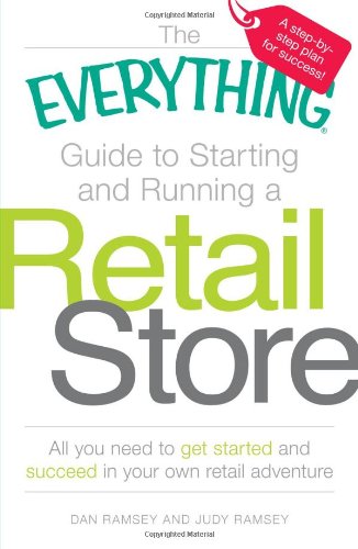The Everything Guide to Starting and Running a Retail Store: All you need to get started and succeed in your own retail adventure by Dan Ramsey