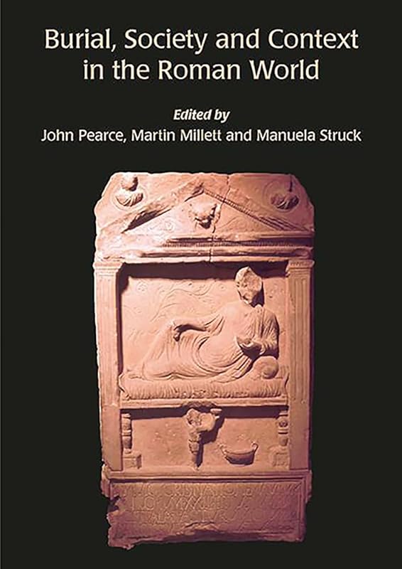 Burial, Society and Context in the Roman World by John Pearce