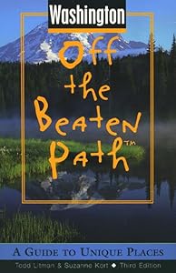 Washington Off the Beaten Path: A Guide to Unique Places (Off the Beaten Path Series) by Suzanne Litman, Todd;Kort