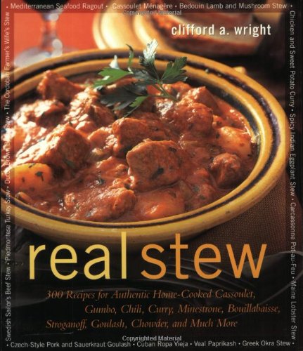 Real Stew: 300 Recipes for Authentic Home-Cooked Cassoulet, Gumbo, Chili, Curry, Minestrone, Bouillabaise, Stroganoff, Goulash, Chowder, and Much More (Non) by Clifford A. Wright
