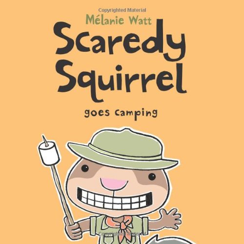 Scaredy Squirrel Goes Camping by Melanie Watt