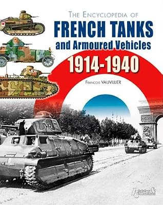 The Encyclopedia of French Tanks and Armoured Fighting Vehicles: 1914-1940