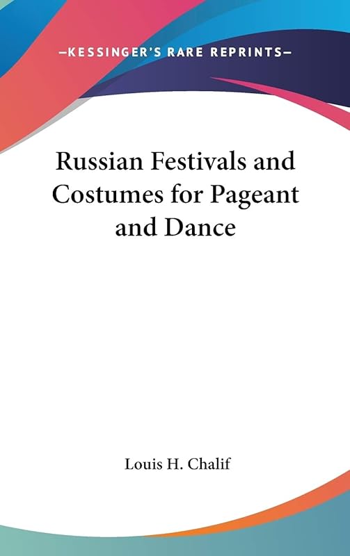 Russian Festivals and Costumes for Pageant and Dance by Louis H Chalif