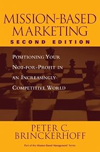 Mission-Based Marketing: Positioning Your Not-for-Profit in an Increasingly Competitive World (Wiley Nonprofit Law, Finance and Management Series)