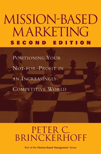 Mission-Based Marketing: Positioning Your Not-for-Profit in an Increasingly Competitive World (Wiley Nonprofit Law, Finance and Management Series) by Peter C. Brinckerhoff