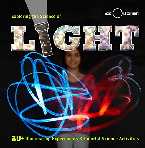 Exploring the Science of Light: 40+ Eye-Opening Investigations by The Exploratorium