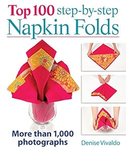 Top 100 Step-by-Step Napkin Folds: More Than 1,000 Photographs by Denise Vivaldo