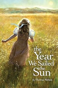 The Year We Sailed the Sun by Theresa Nelson