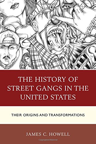 The History of Street Gangs in the United States: Their Origins and Transformations by James C. Howell