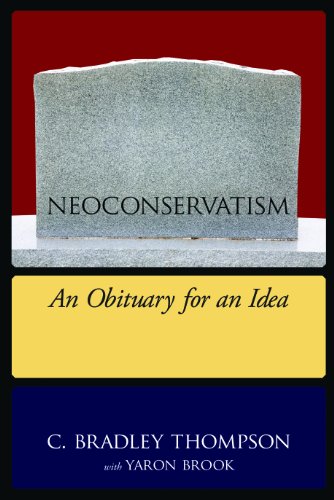 Neoconservatism: An Obituary for an Idea by C. Bradley Thompson