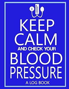 Keep Calm and Check your Blood Pressure Log Book: Log Daily Blood Pressure and Blood Sugar Levels, Blood Pressure Record, Low Blood Pressure, Monitor ... 8.5x11, 120 page Very Thorough Record Keeper by TLHM Log Books