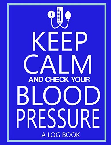 Keep Calm and Check your Blood Pressure Log Book: Log Daily Blood Pressure and Blood Sugar Levels, Blood Pressure Record, Low Blood Pressure, Monitor ... 8.5x11, 120 page Very Thorough Record Keeper by TLHM Log Books