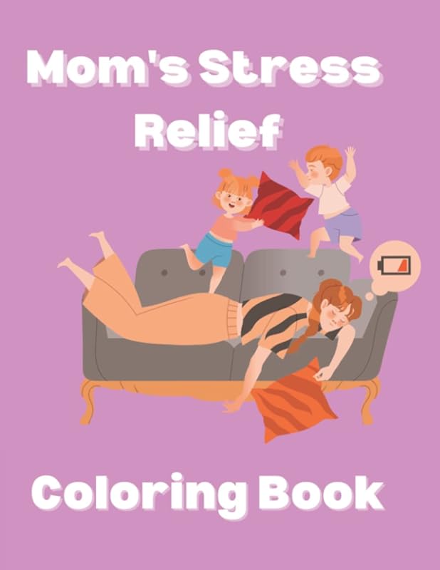 Mom's Stress Relief Coloring Book: Relaxing Coloring Pages For Busy And Tired Moms, A Self-Care Activity For Women by RTI Publishing