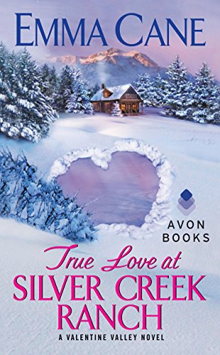 True Love at Silver Creek Ranch: A Valentine Valley Novel by Emma Cane